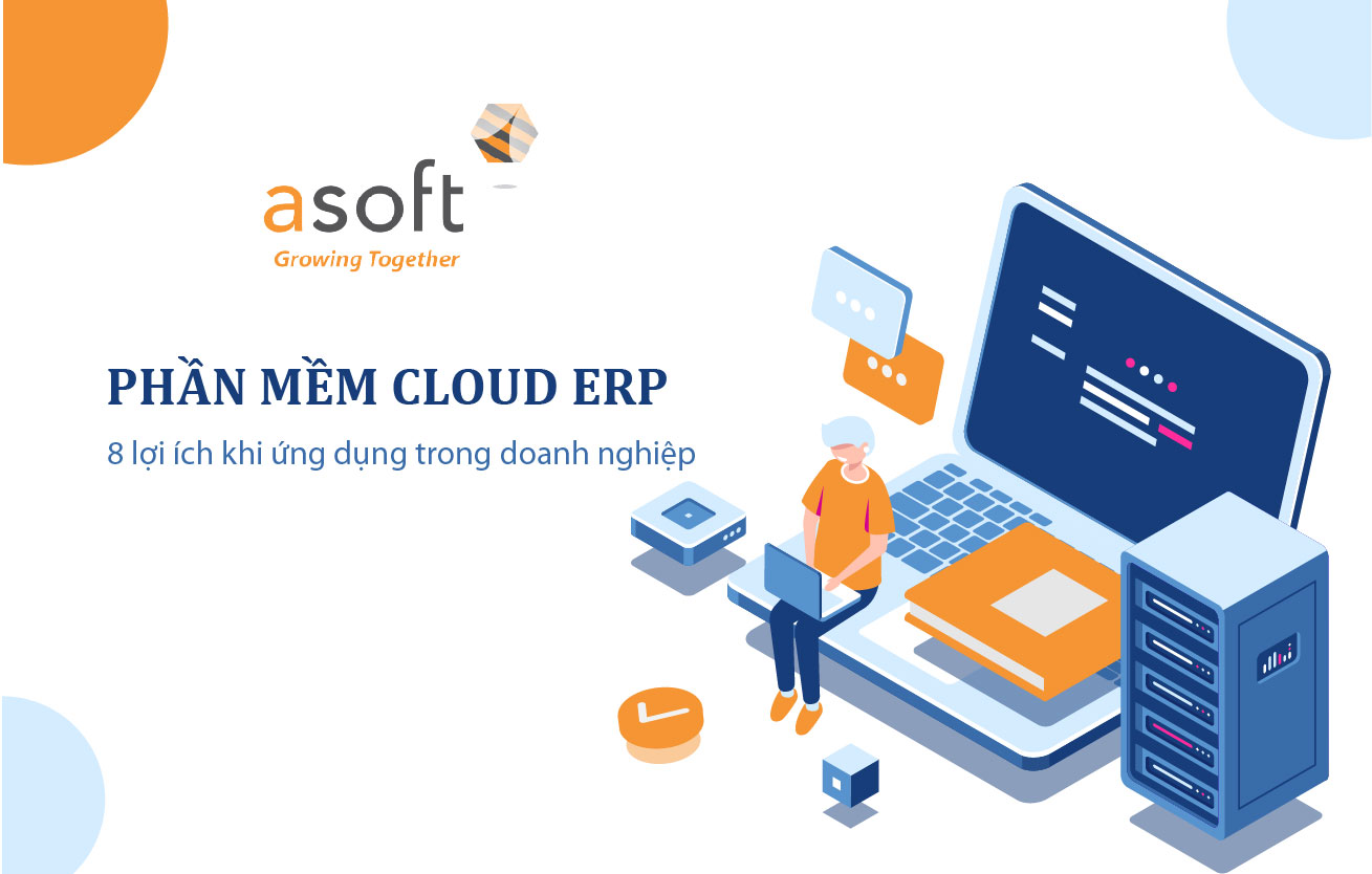 8 lợi ích cho doanh nghiệp khi lựa chọn phần mềm Cloud ERP