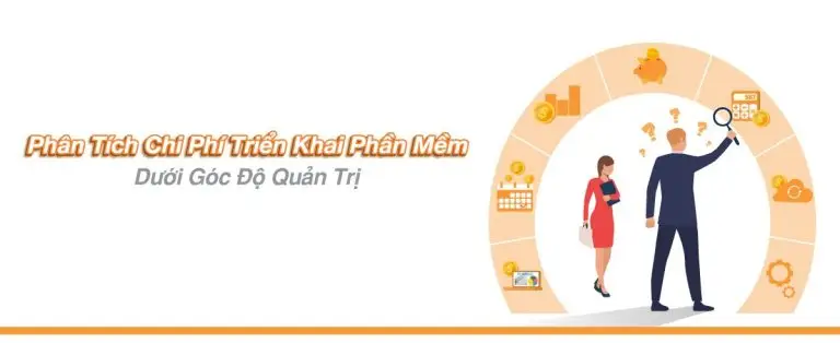 Phân tích chi phí khi triển khai phần mềm dưới góc độ Quản trị Doanh nghiệp!