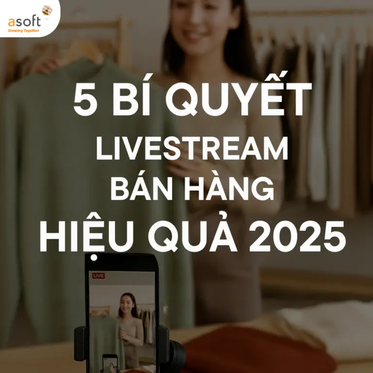 5 bí quyết livestream bán hàng hiệu quả 2025: Chiến lược tăng trưởng thần tốc cho chuỗi cửa hàng bán lẻ