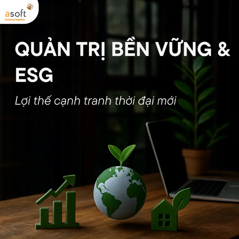 Quản trị bền vững & ESG: Lợi thế cạnh tranh thời đại mới