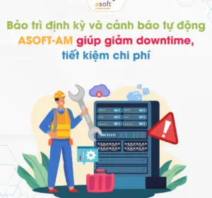 Bảo trì định kỳ và cảnh báo tự động – Giải pháp giảm downtime, tối ưu chi phí với ASOFT-AM