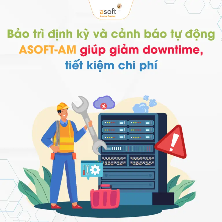 Bảo trì định kỳ và cảnh báo tự động – Giải pháp giảm downtime, tối ưu chi phí với ASOFT-AM