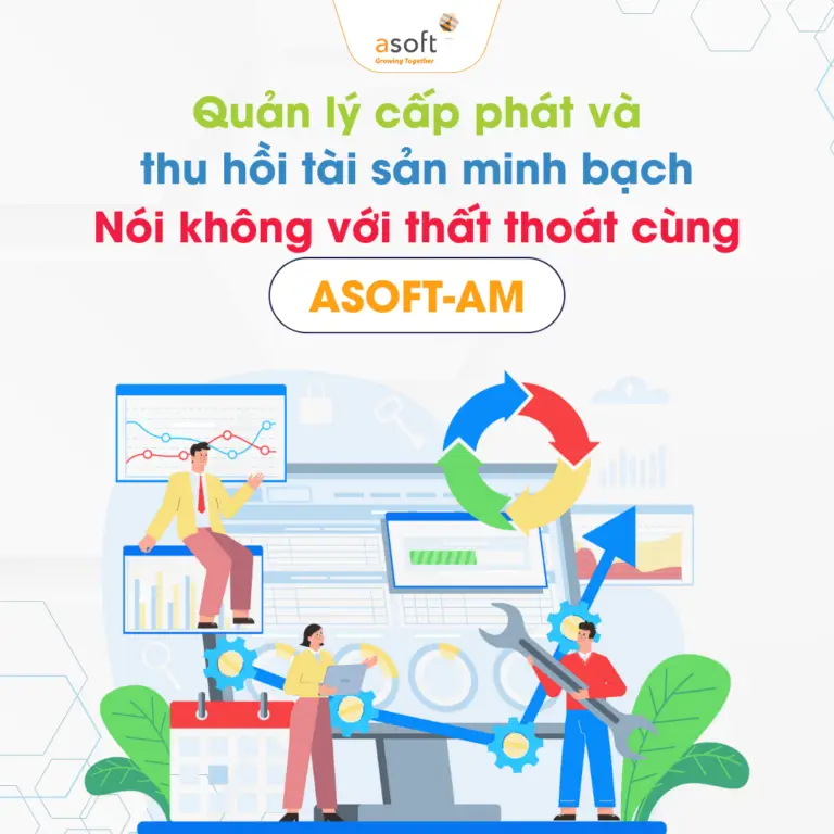 Quản lý cấp phát và thu hồi tài sản minh bạch – Nói không với thất thoát cùng ASOFT-AM