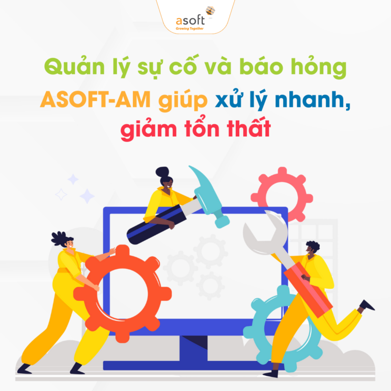 Quản lý sự cố và báo hỏng - ASOFT-AM giúp xử lý nhanh, giảm tổn thất