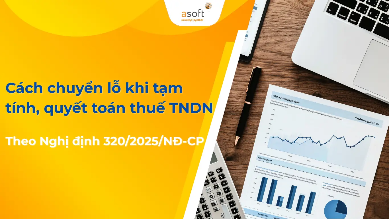 Cách chuyển lỗ khi tạm tính, quyết toán thuế TNDN theo Nghị định 320/2025/NĐ-CP