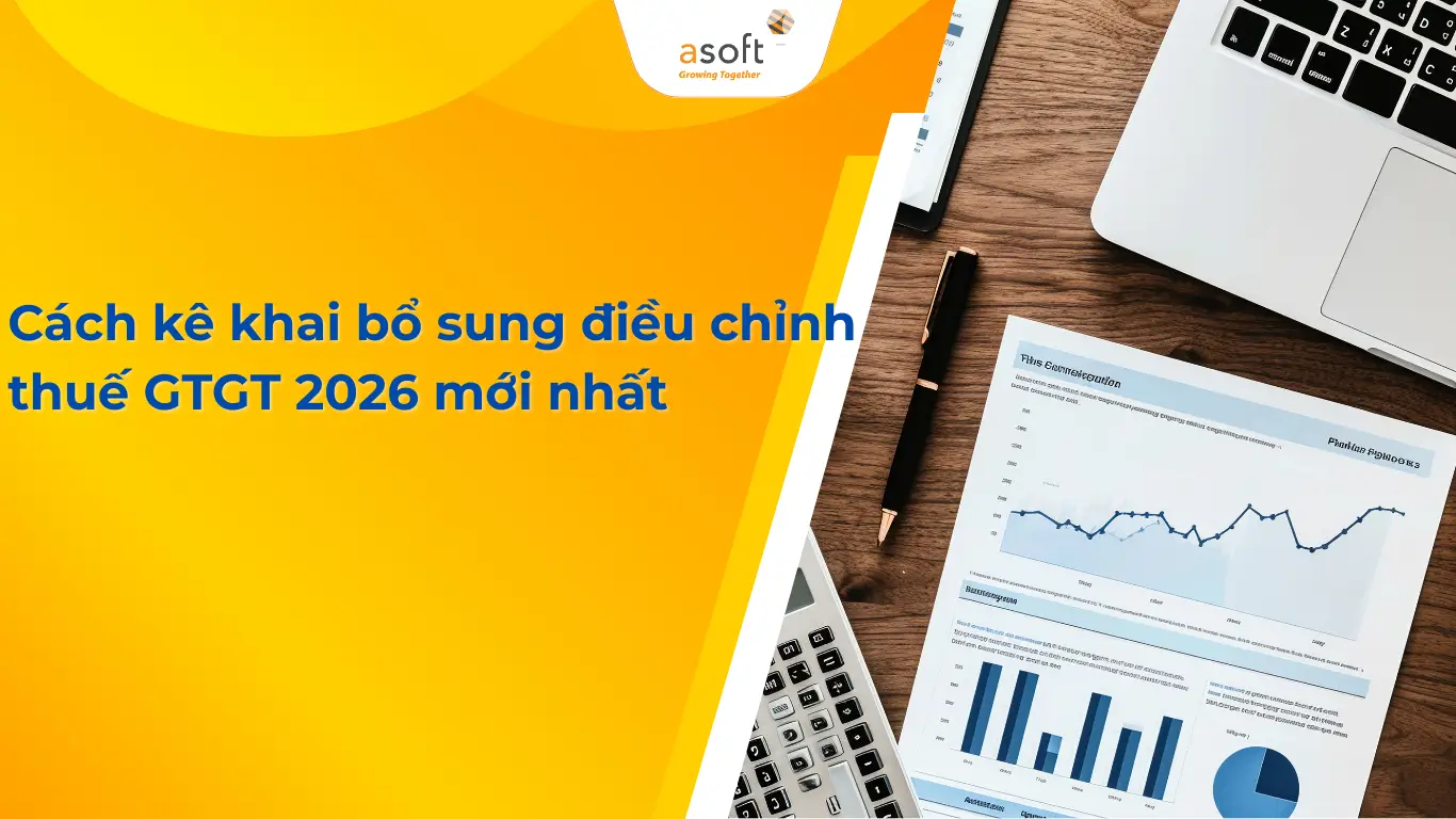 Cách kê khai bổ sung điều chỉnh thuế GTGT 2026 mới nhất
