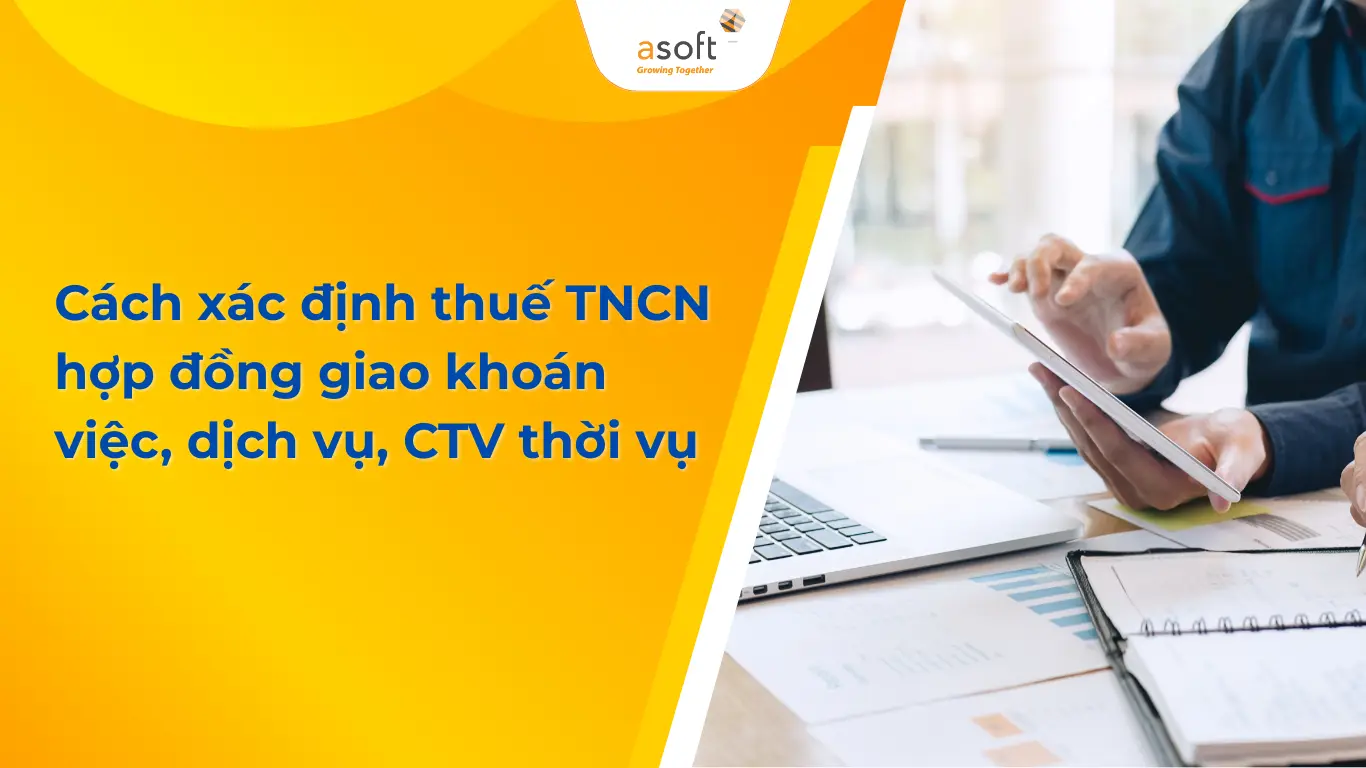 Cách xác định thuế TNCN hợp đồng giao khoán việc, dịch vụ, CTV thời vụ