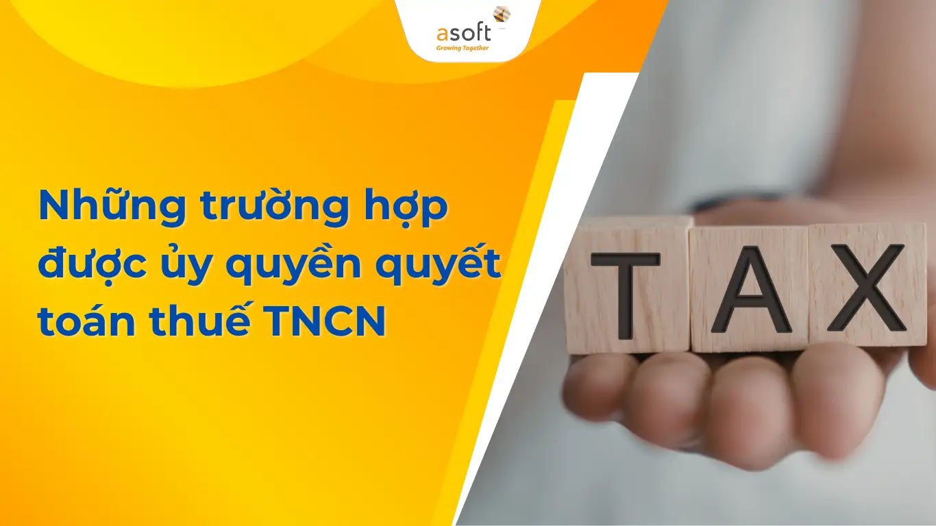 Những trường hợp được ủy quyền quyết toán thuế TNCN