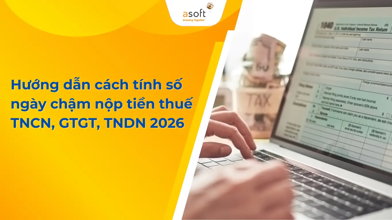Hướng dẫn cách tính số ngày chậm nộp tiền thuế TNCN, GTGT, TNDN 2026