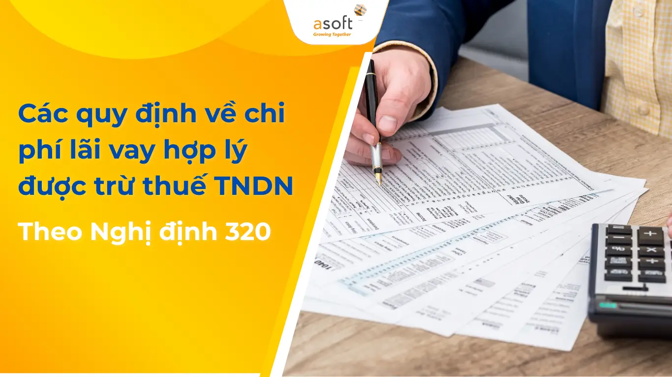 Các quy định về chi phí lãi vay hợp lý được trừ thuế TNDN theo Nghị định 320