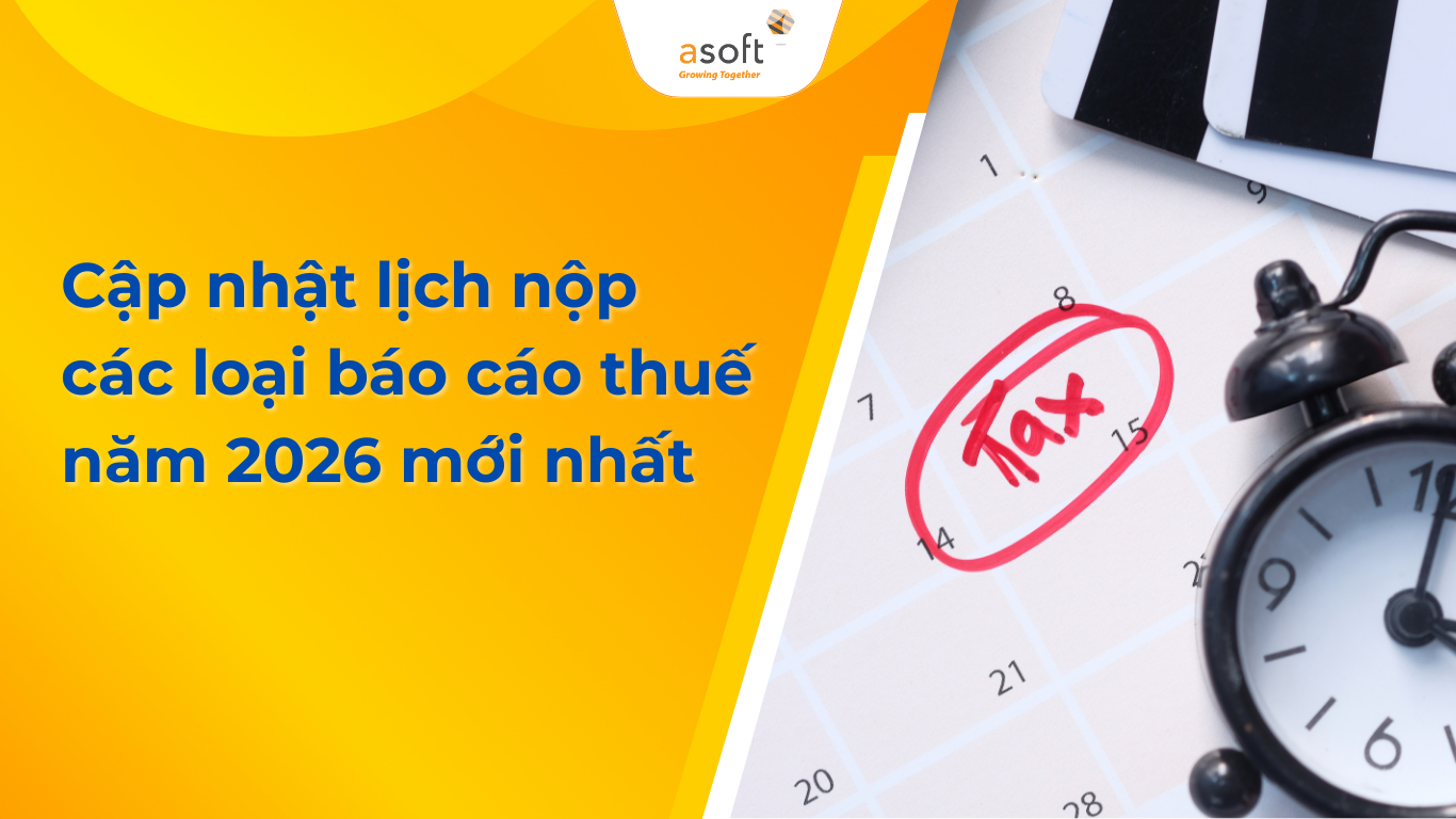 Cập nhật lịch nộp các loại báo cáo thuế năm 2026 mới nhất