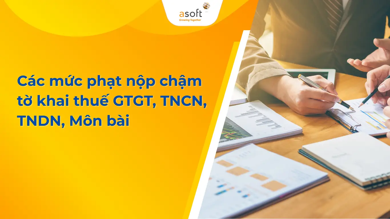 Các mức phạt nộp chậm tờ khai thuế GTGT, TNCN, TNDN, Môn bài