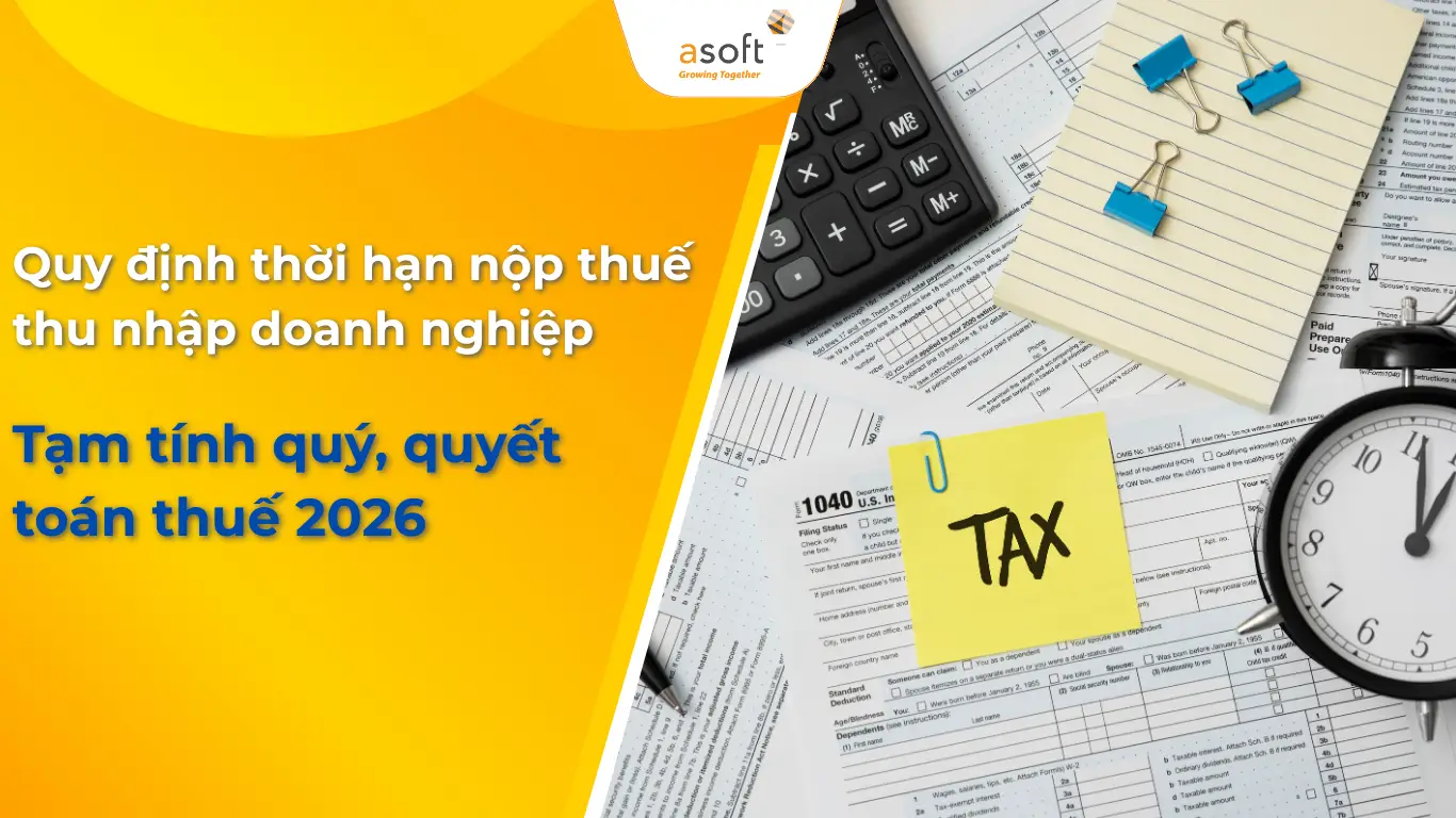 Quy định thời hạn nộp thuế thu nhập doanh nghiệp tạm tính quý, quyết toán thuế 2026