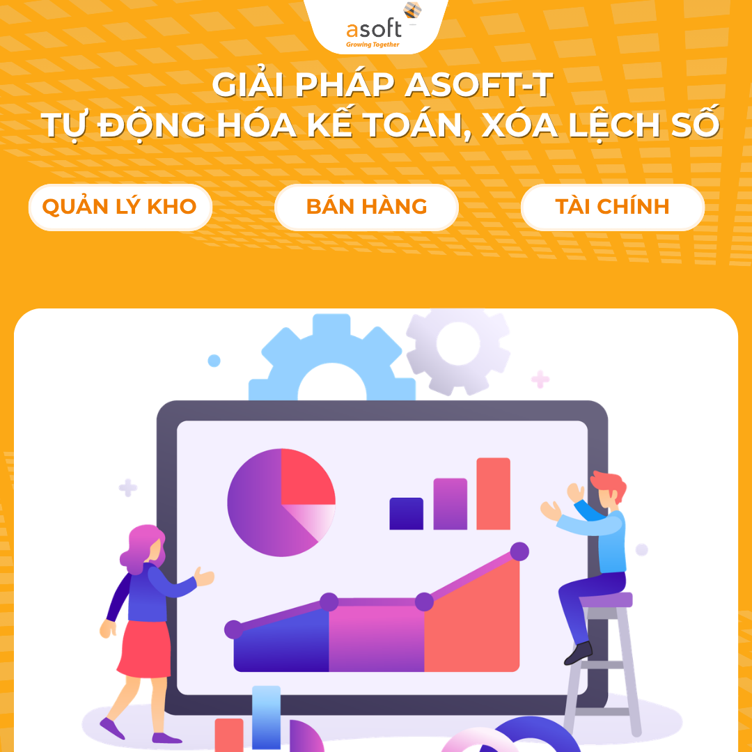 Giải pháp ASOFT-T: Tự động hóa kế toán, xóa lệch số kho – bán hàng – tài chính