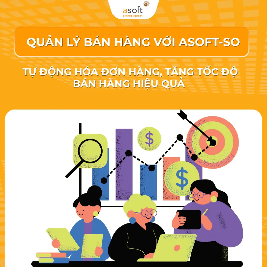 Quản lý bán hàng với ASOFT-SO: Tự động hóa đơn hàng, tăng tốc độ bán hàng hiệu quả