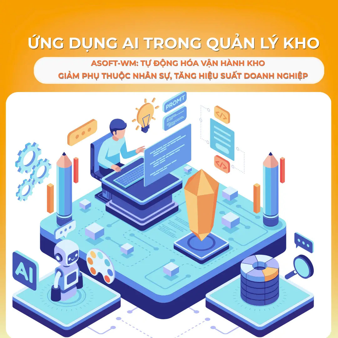 Ứng dụng AI trong quản lý kho: ASOFT-WM tự động hóa vận hành kho – Giảm phụ thuộc nhân sự, tăng hiệu suất doanh nghiệp