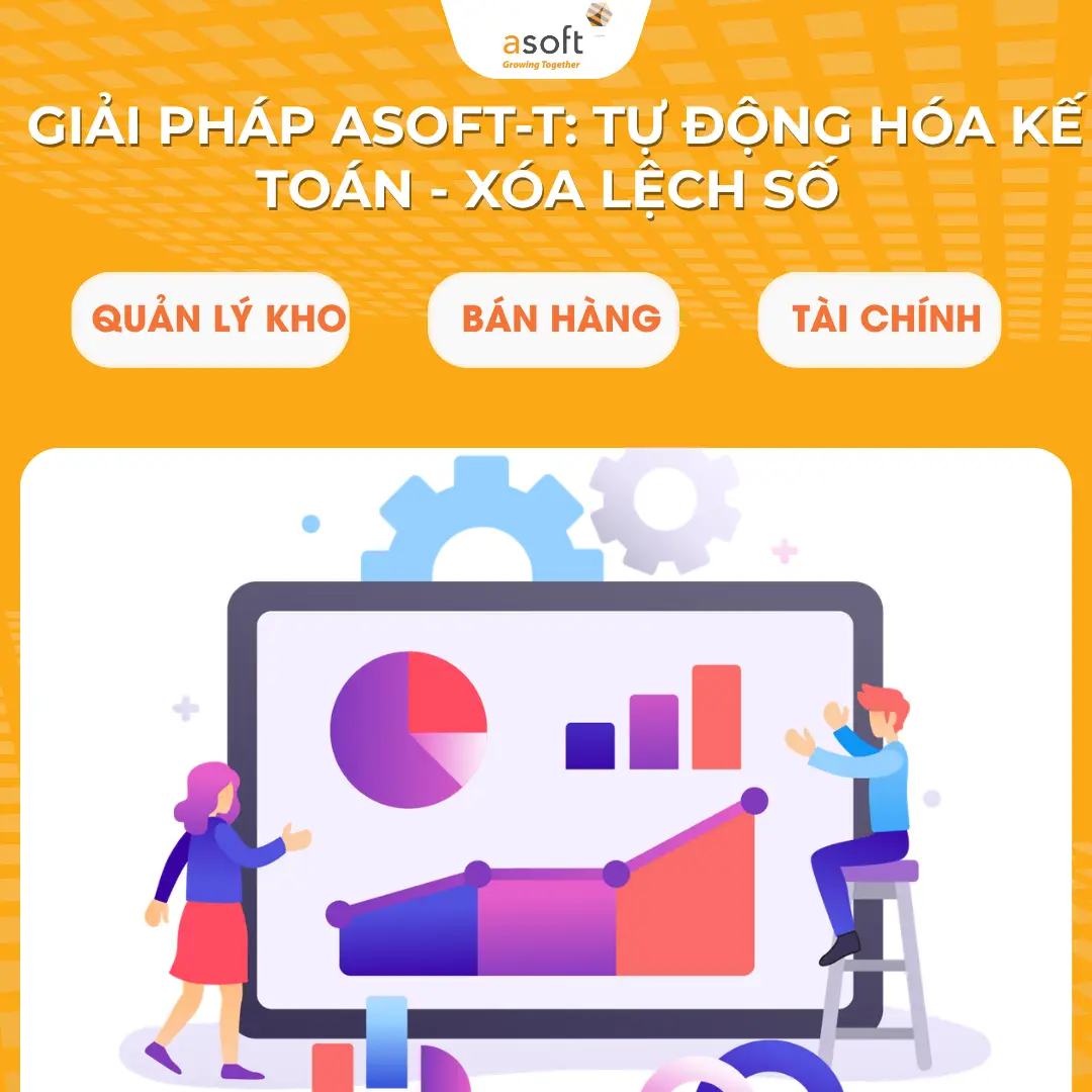 Giải pháp ASOFT-T: Tự động hóa kế toán, xóa lệch số kho – bán hàng – tài chính